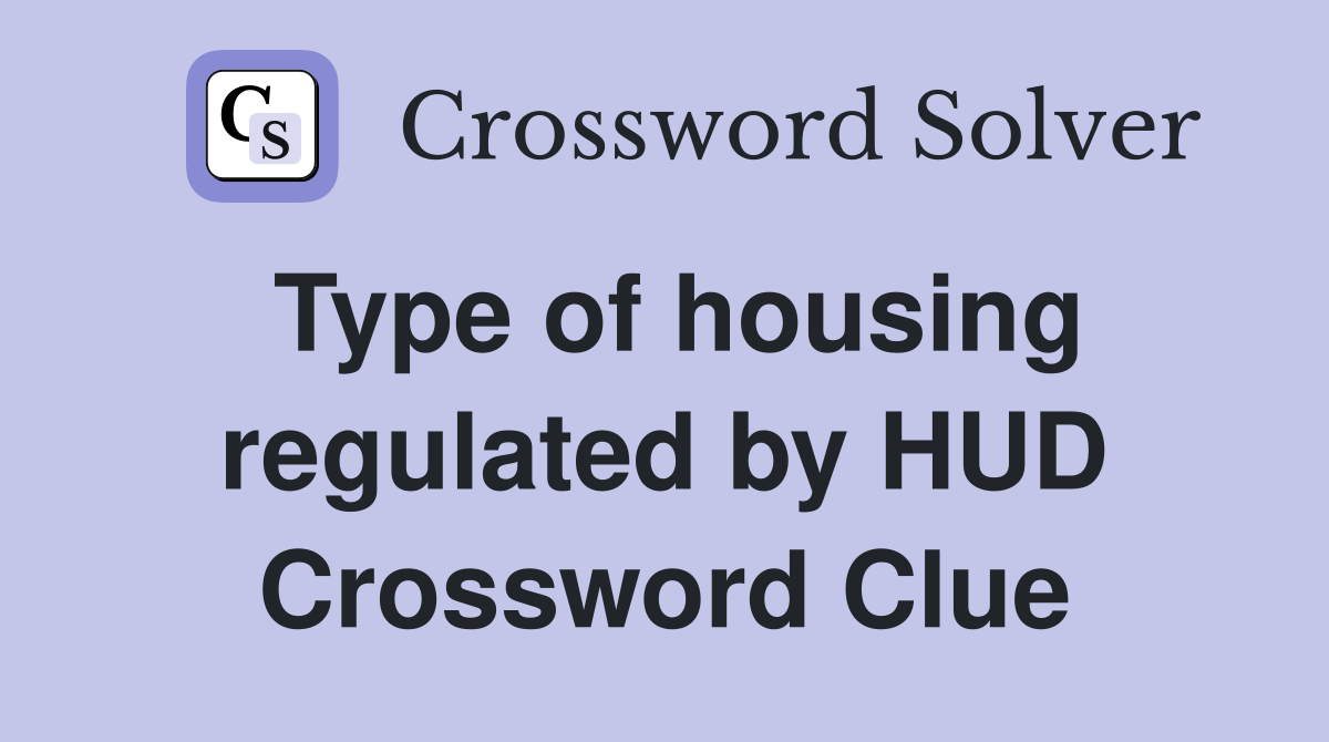Type of housing regulated by HUD Crossword Clue