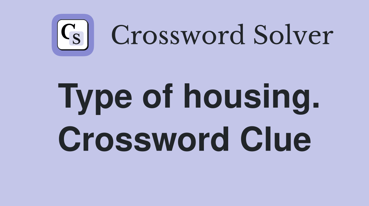 Type of housing. Crossword Clue