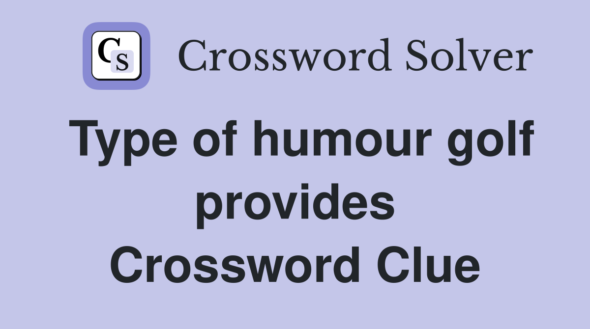 Type of humour golf provides Crossword Clue