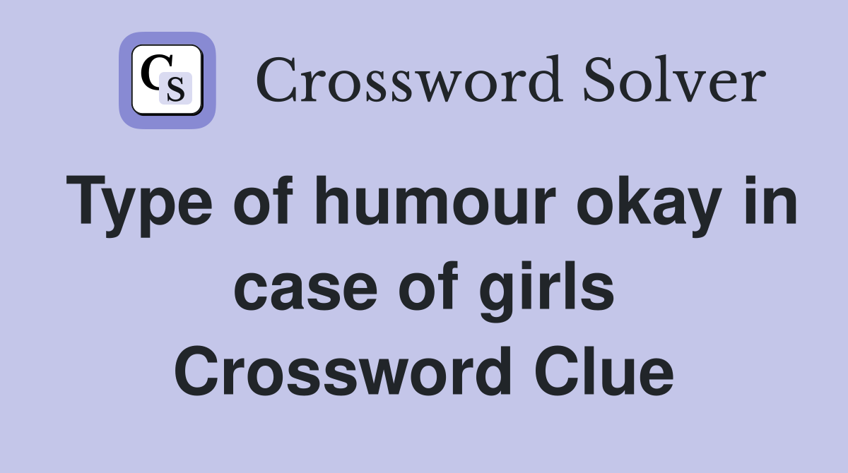 Type of humour okay in case of girls Crossword Clue