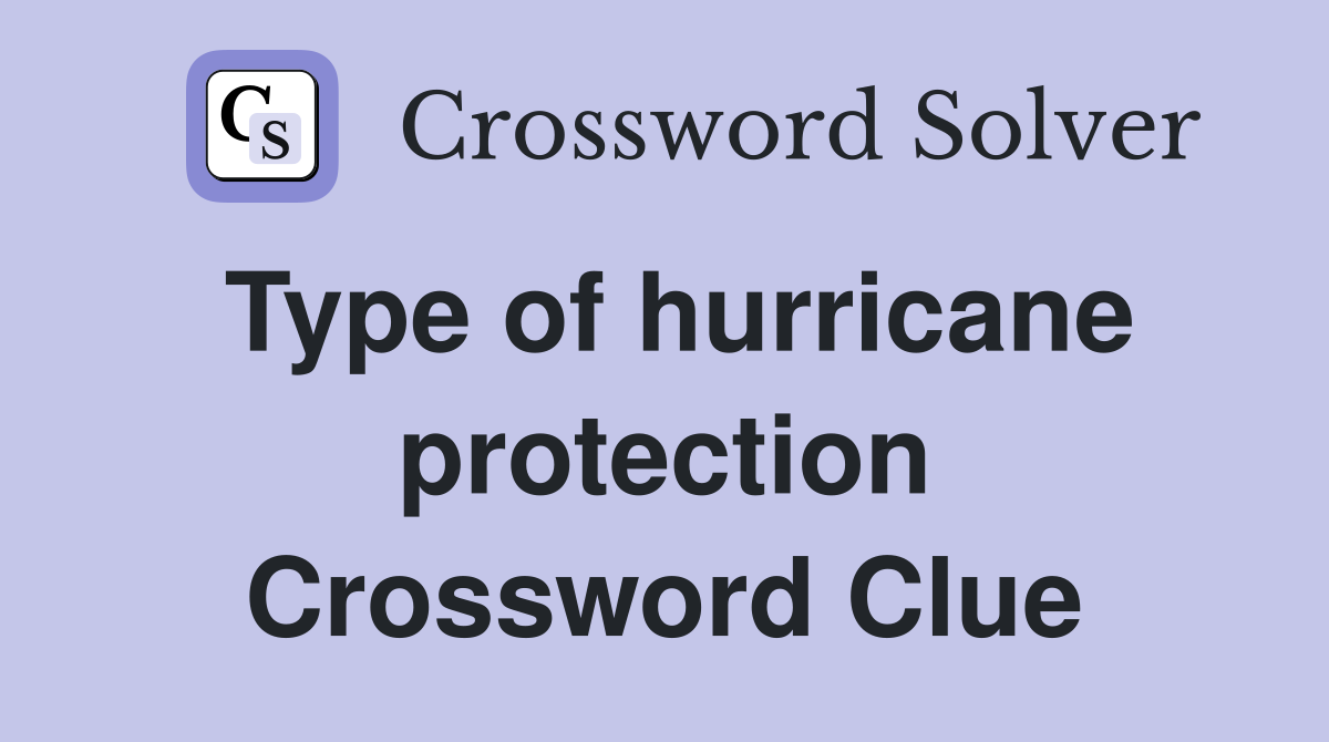 Type of hurricane protection Crossword Clue