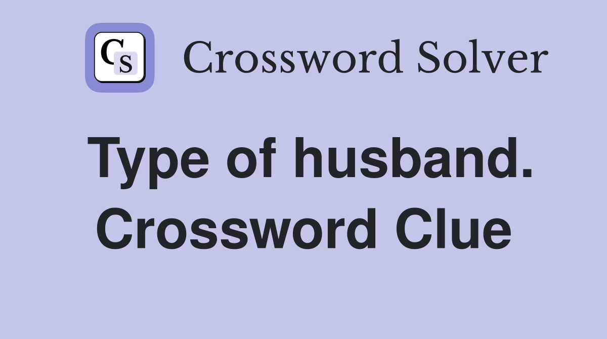 Type of husband. Crossword Clue