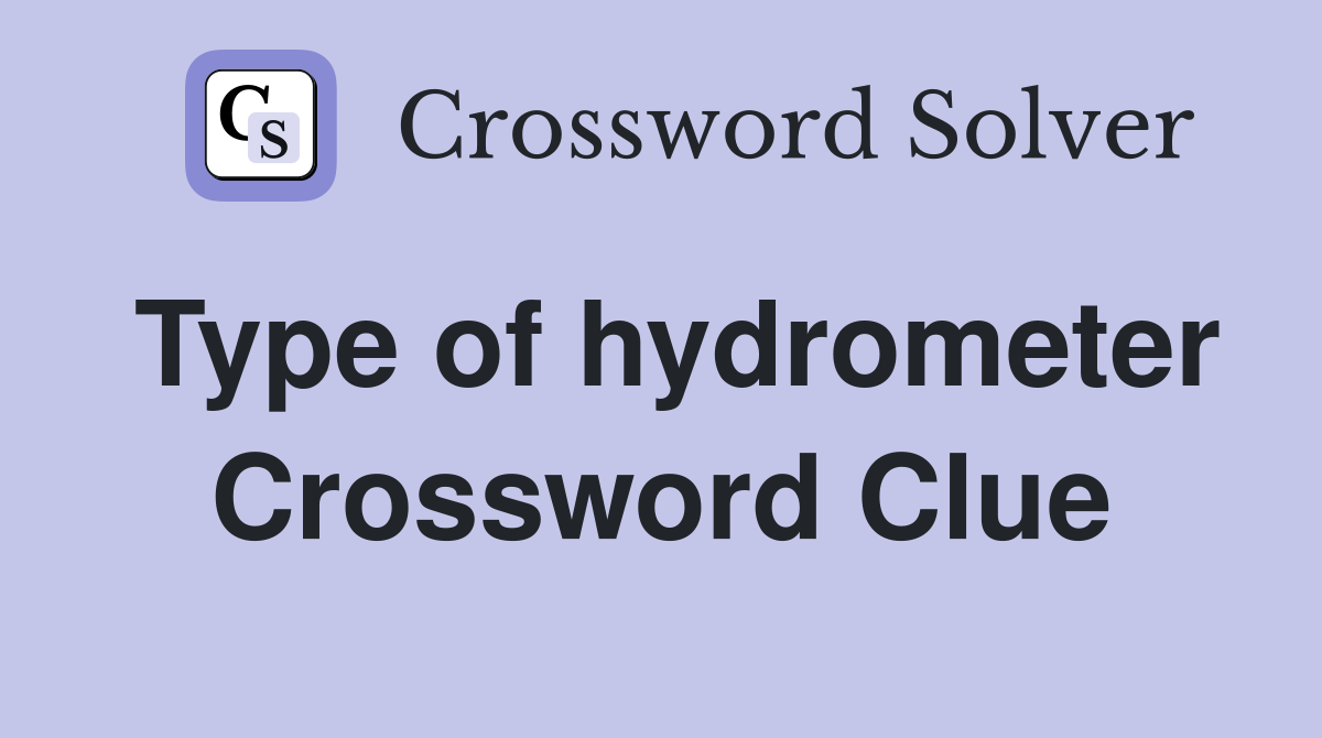 Type of hydrometer Crossword Clue