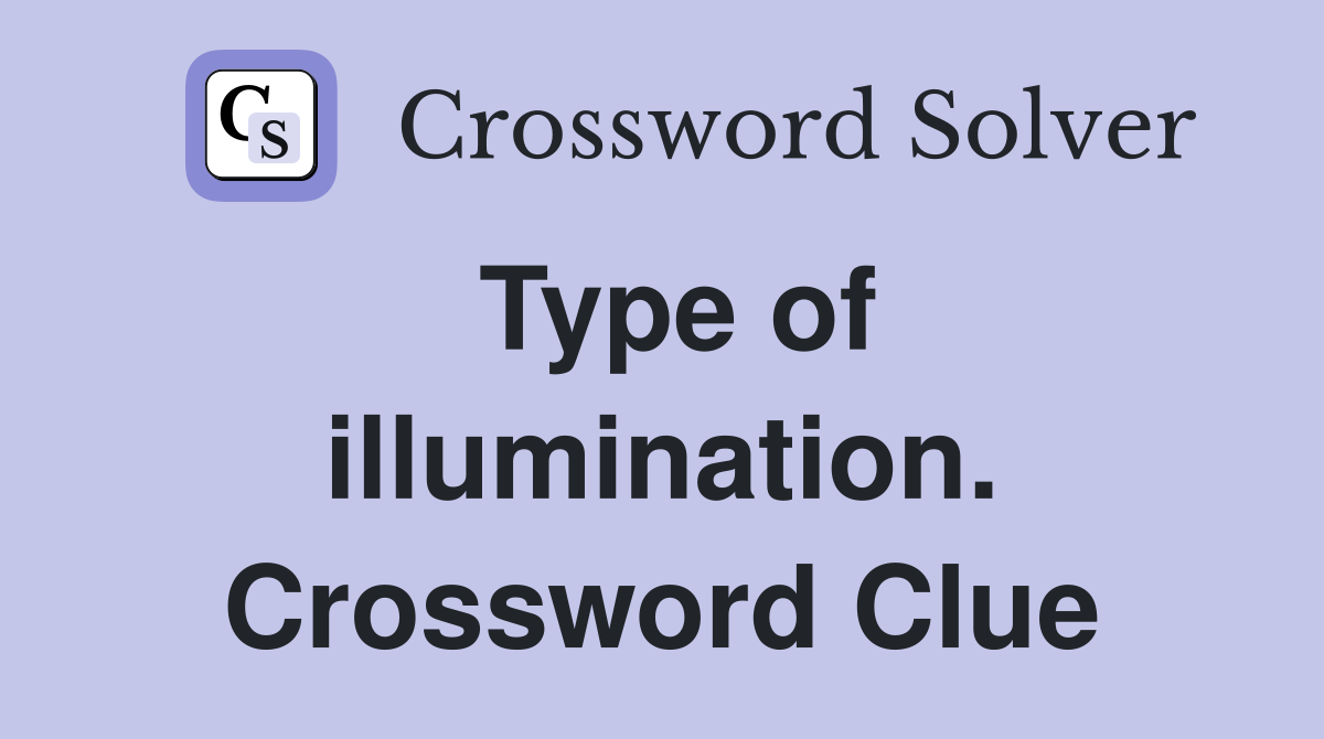 Type of illumination. Crossword Clue