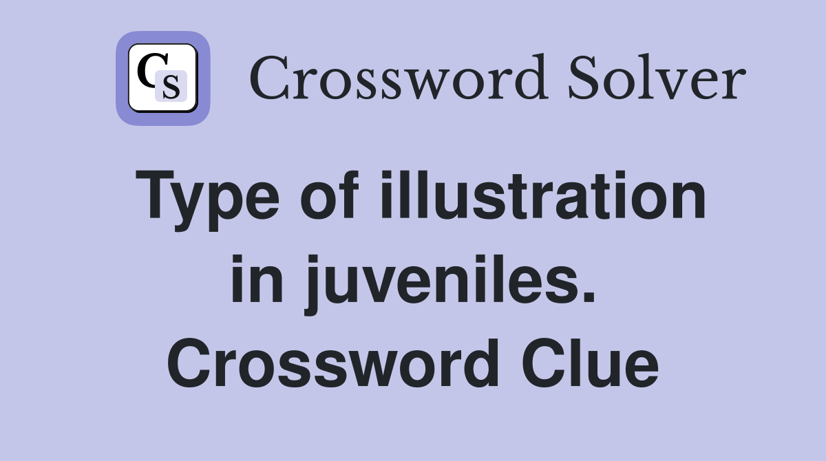 Type of illustration in juveniles. Crossword Clue