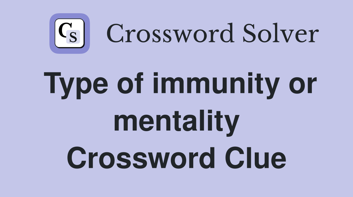 Type of immunity or mentality Crossword Clue