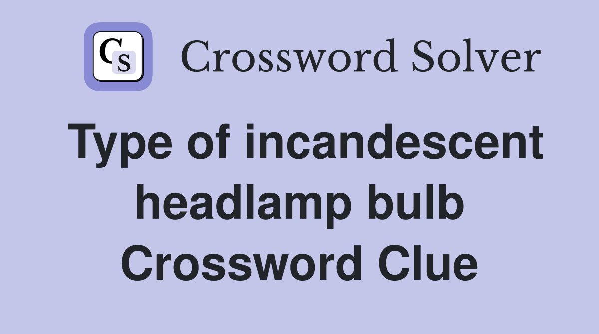 Type of incandescent headlamp bulb Crossword Clue