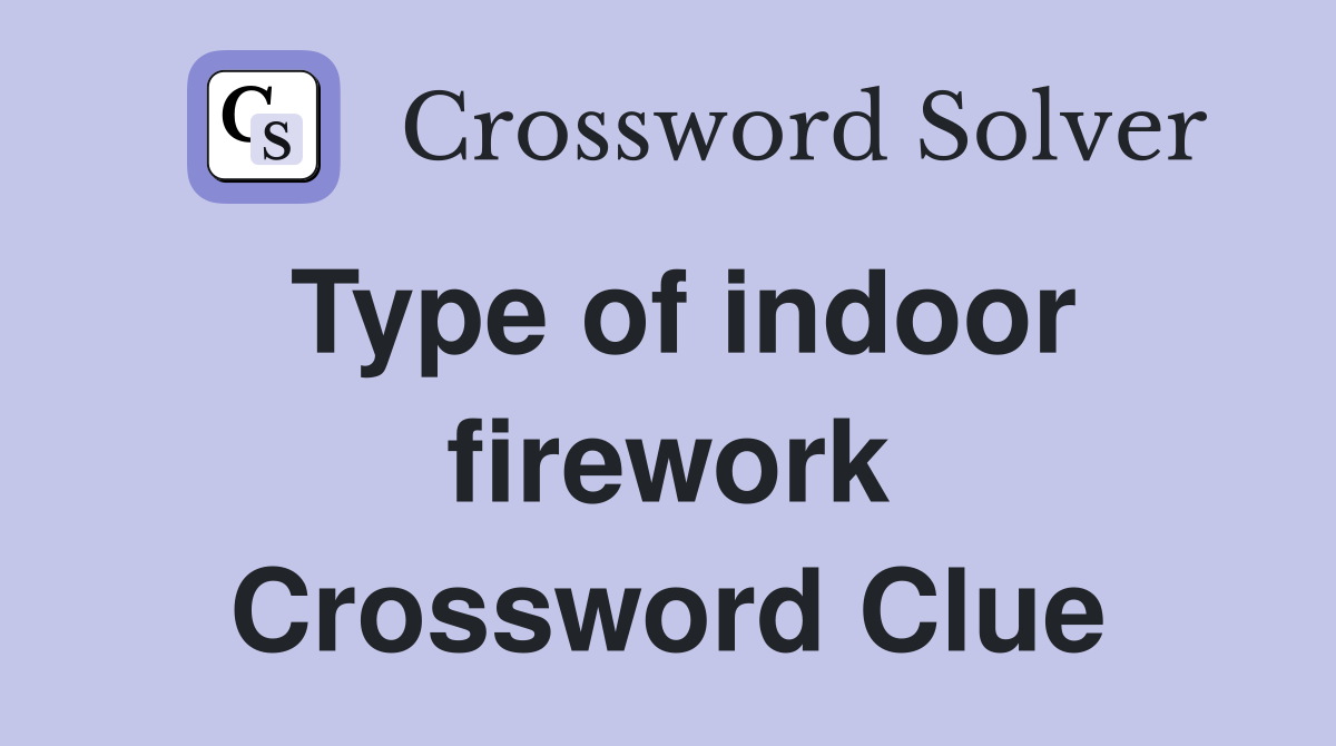 Type of indoor firework Crossword Clue