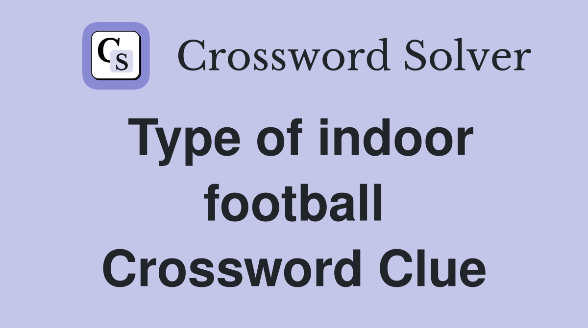 Type of indoor football Crossword Clue