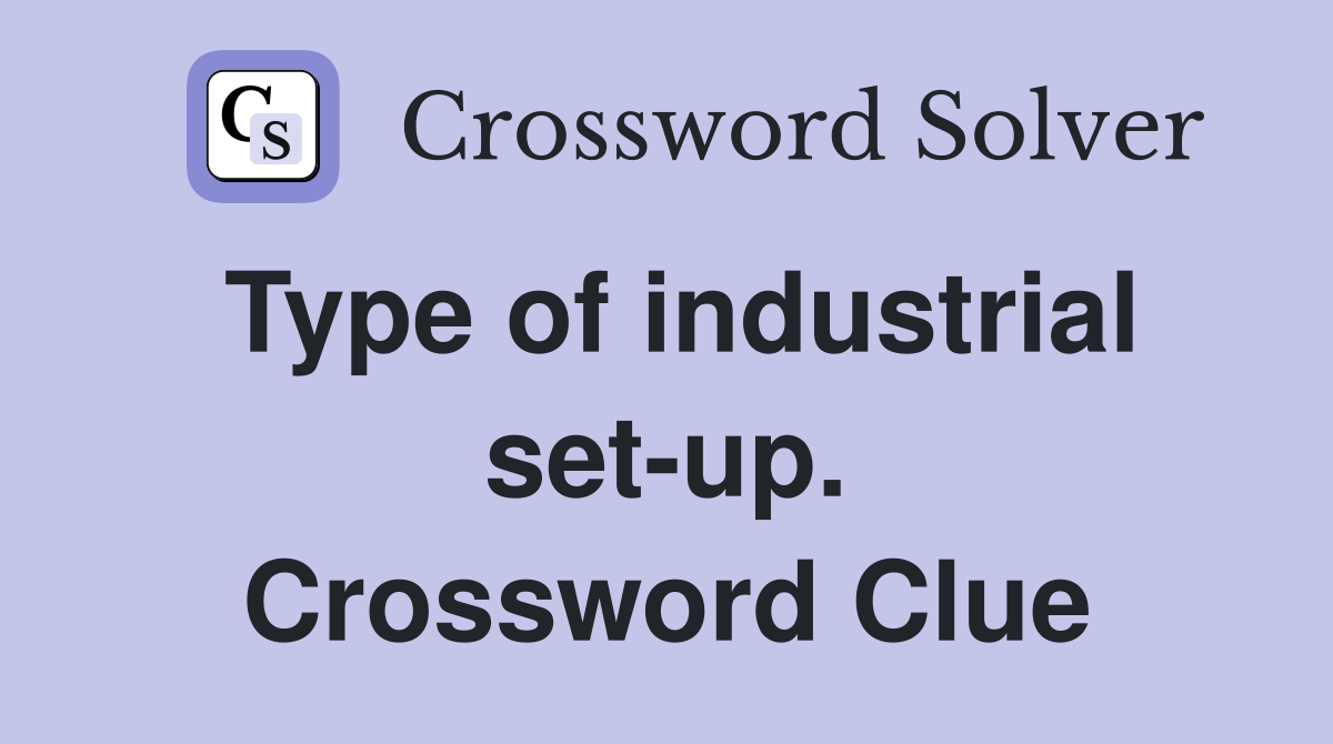 Type of industrial set-up. Crossword Clue