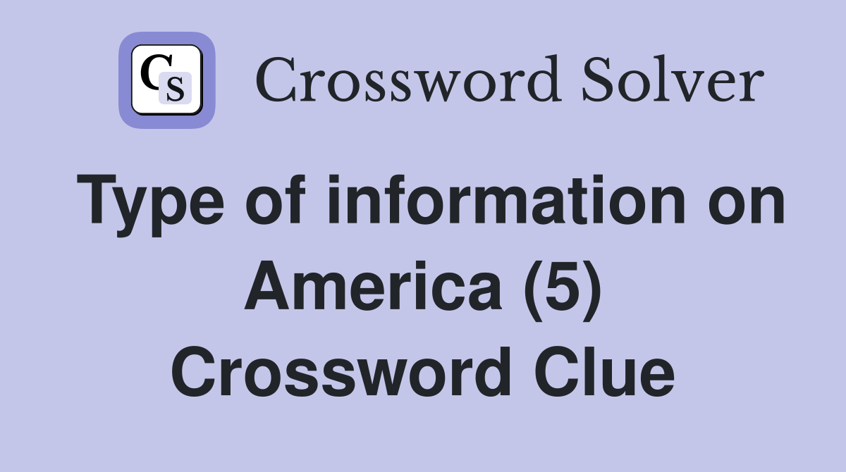 Type of information on America (5) Crossword Clue