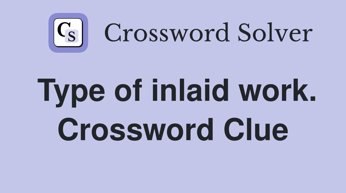 Type of inlaid work. Crossword Clue