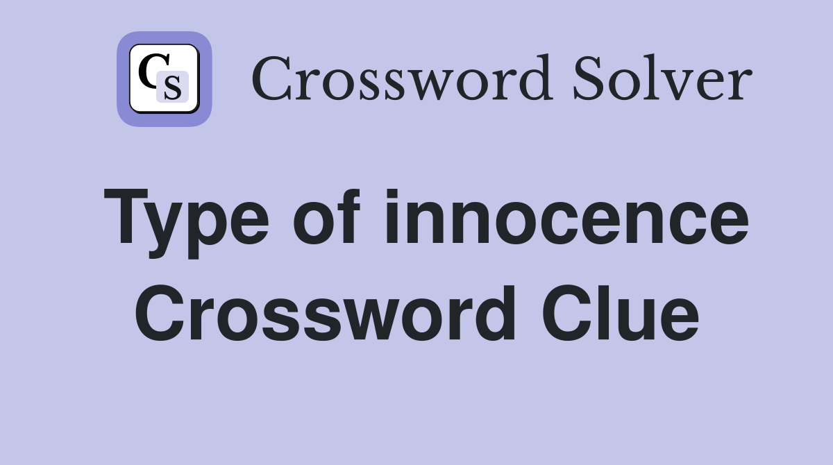 Type of innocence Crossword Clue