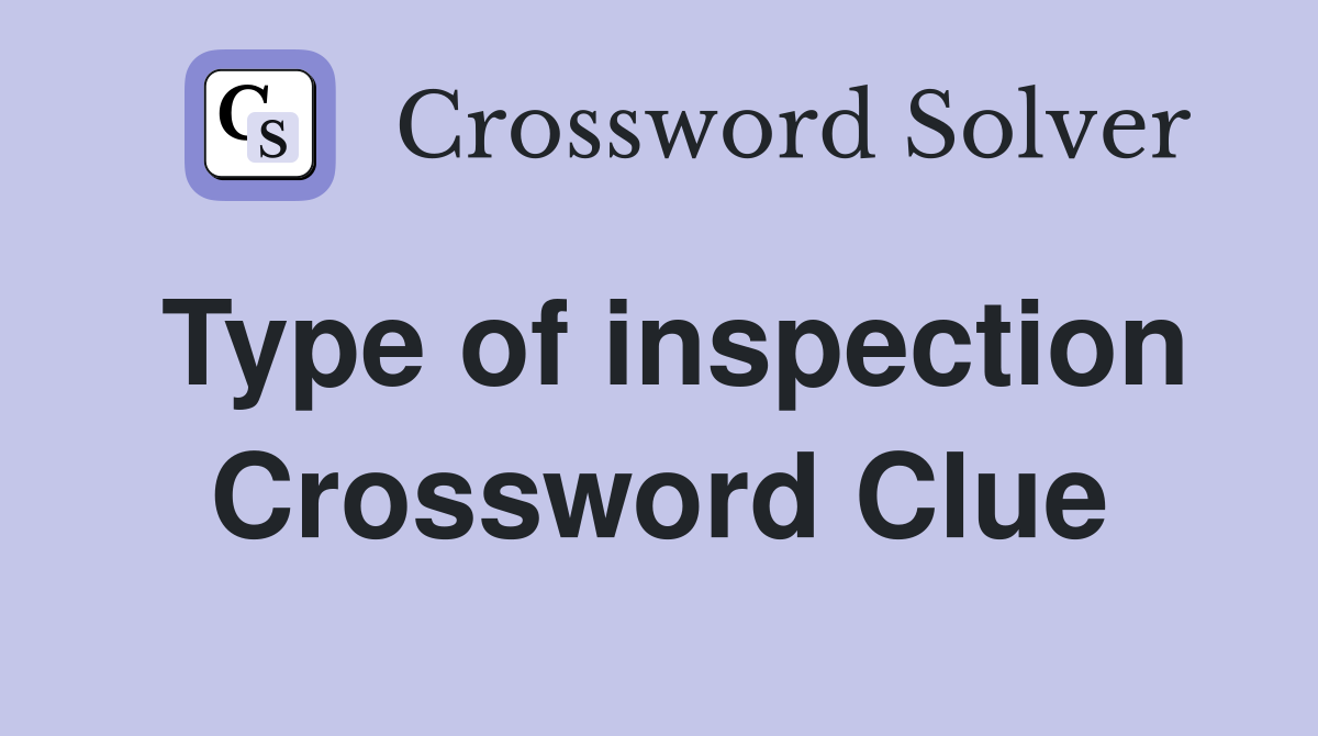 Type of inspection Crossword Clue