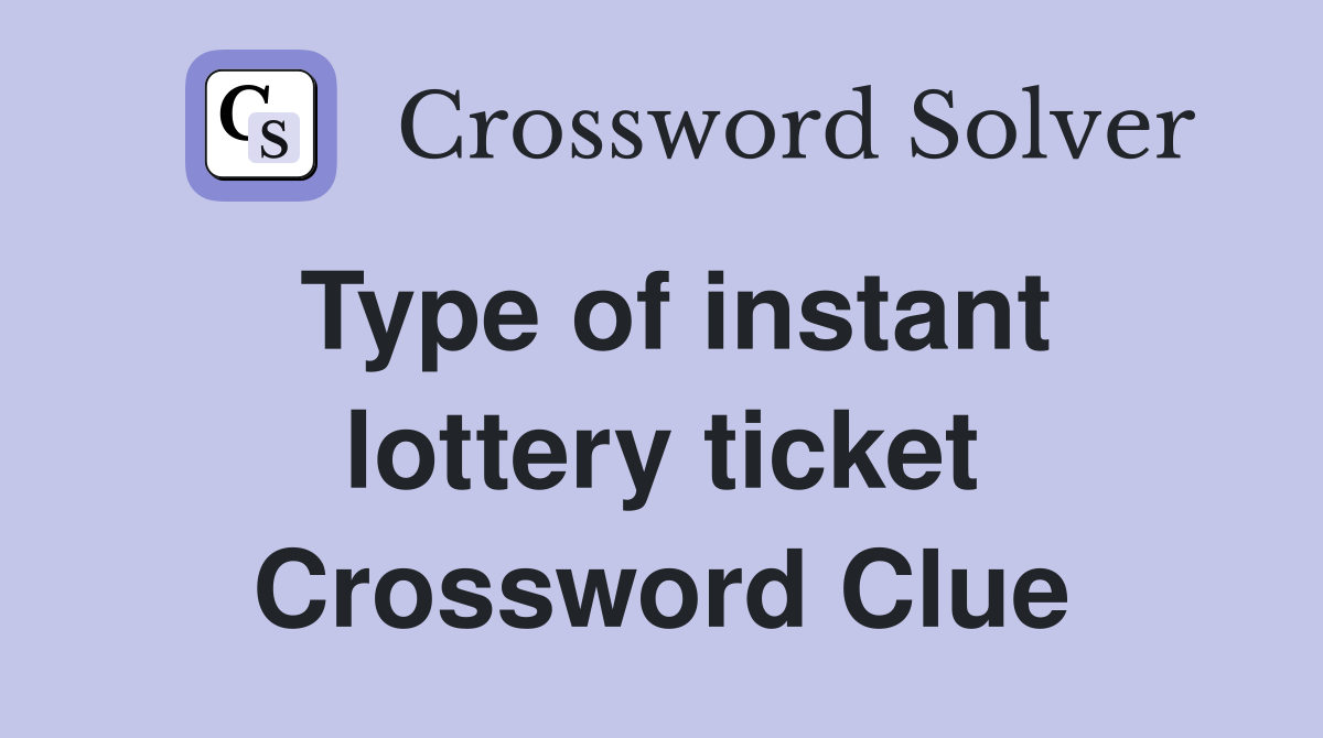 Type of instant lottery ticket Crossword Clue