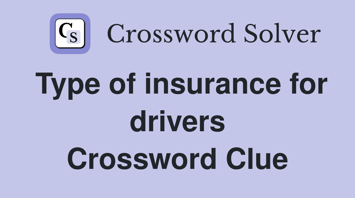 Type of insurance for drivers Crossword Clue