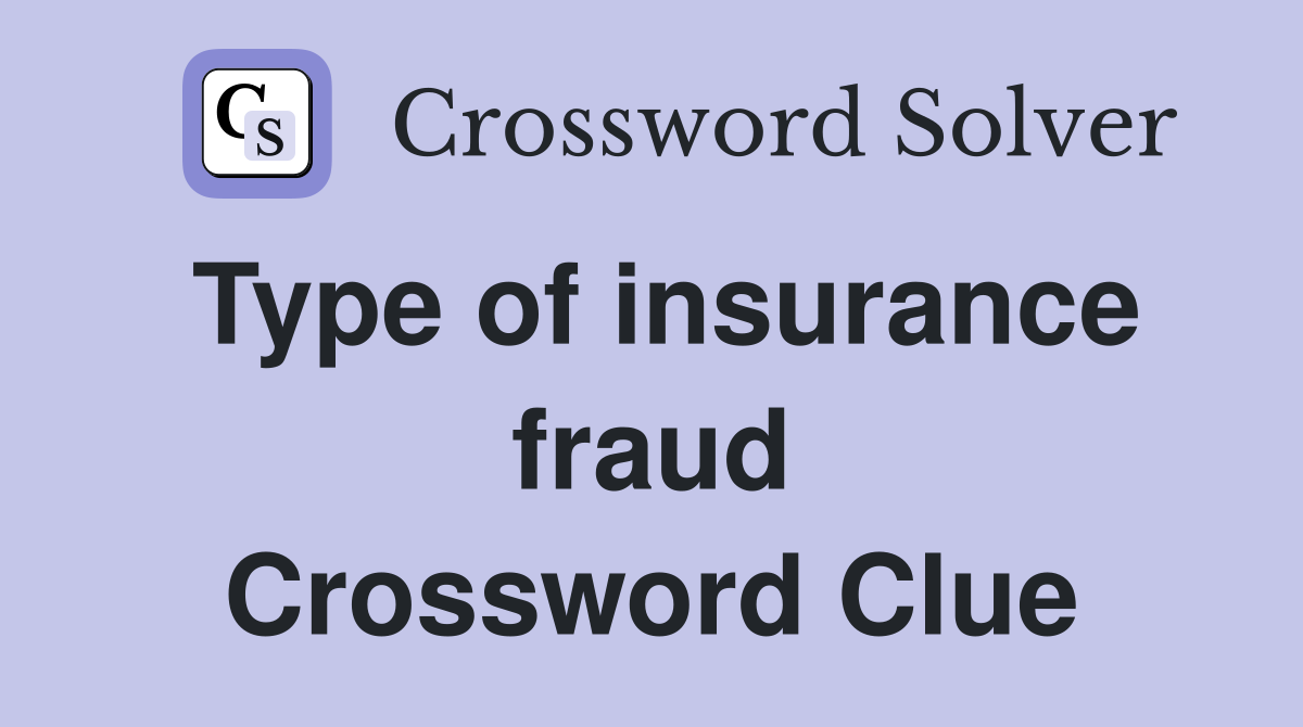 Type of insurance fraud Crossword Clue