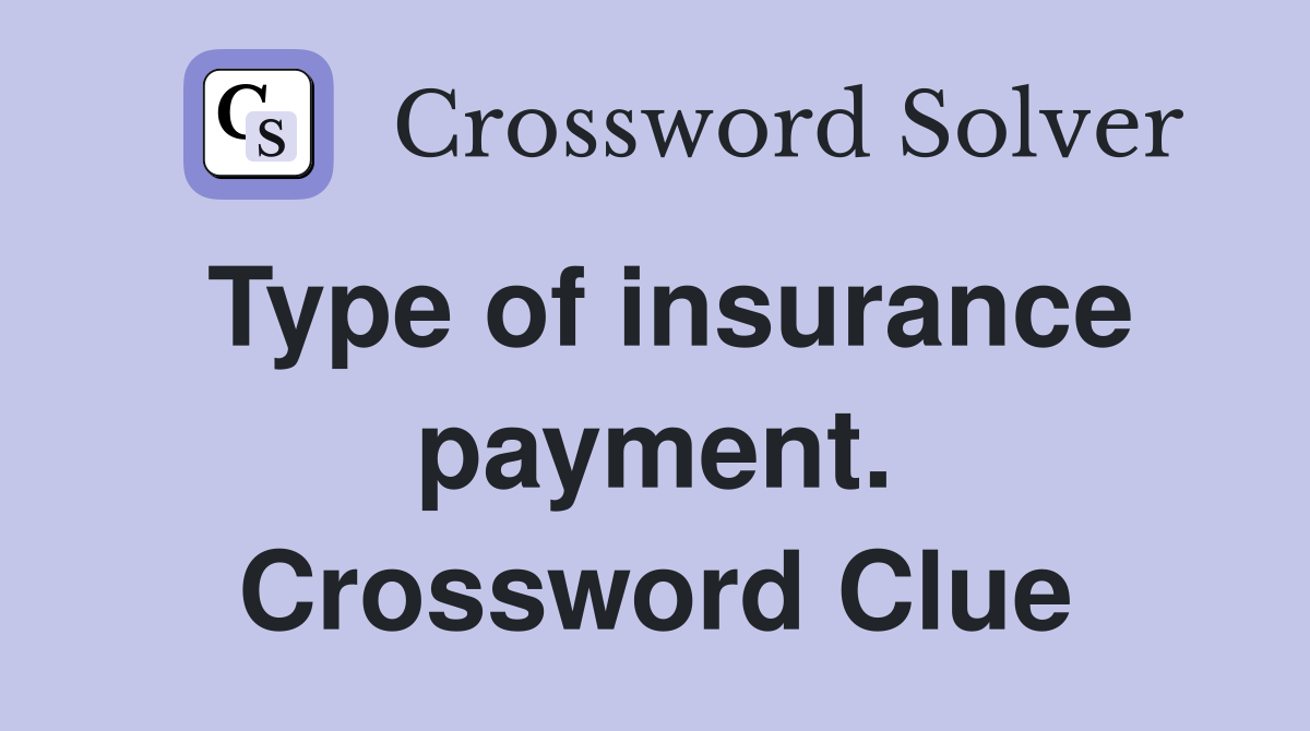 Type of insurance payment. Crossword Clue