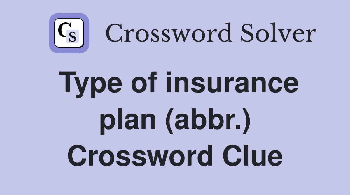 Type of insurance plan (abbr.) Crossword Clue