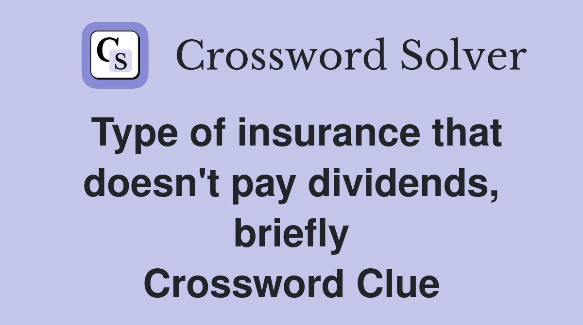Type of insurance that doesn't pay dividends, briefly Crossword Clue