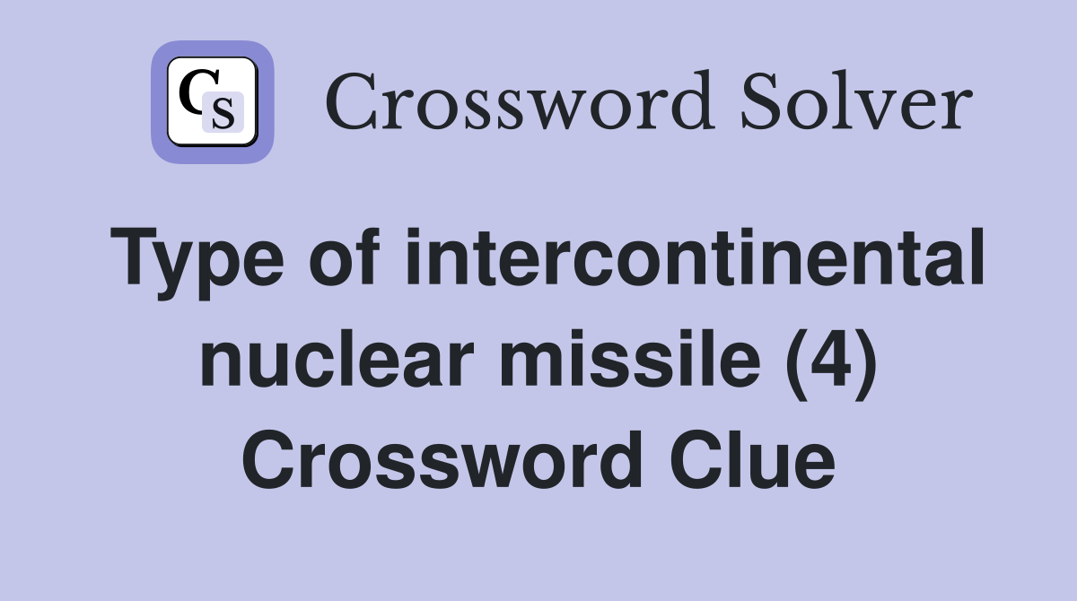 Type of intercontinental nuclear missile (4) Crossword Clue