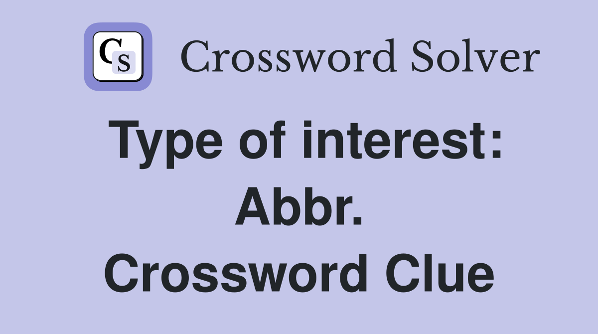 Type of interest: Abbr. Crossword Clue