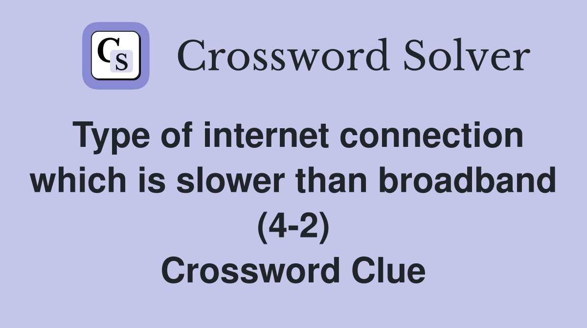 Type of internet connection which is slower than broadband (4-2) Crossword Clue