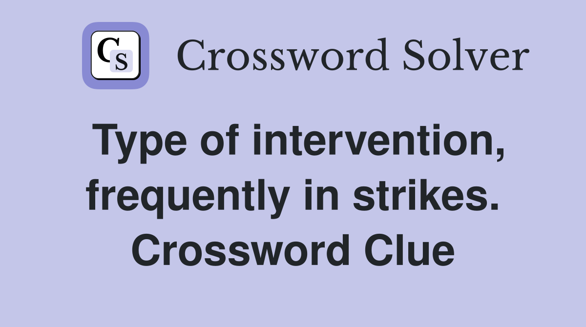 Type of intervention, frequently in strikes. Crossword Clue