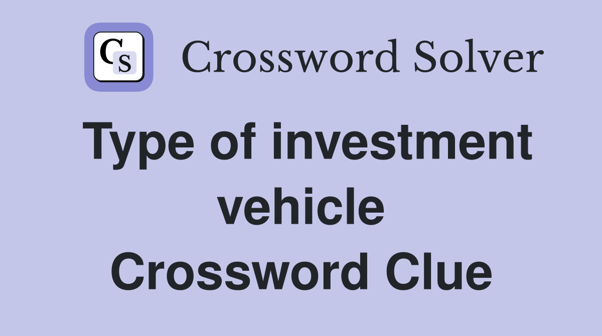 Type of investment vehicle Crossword Clue
