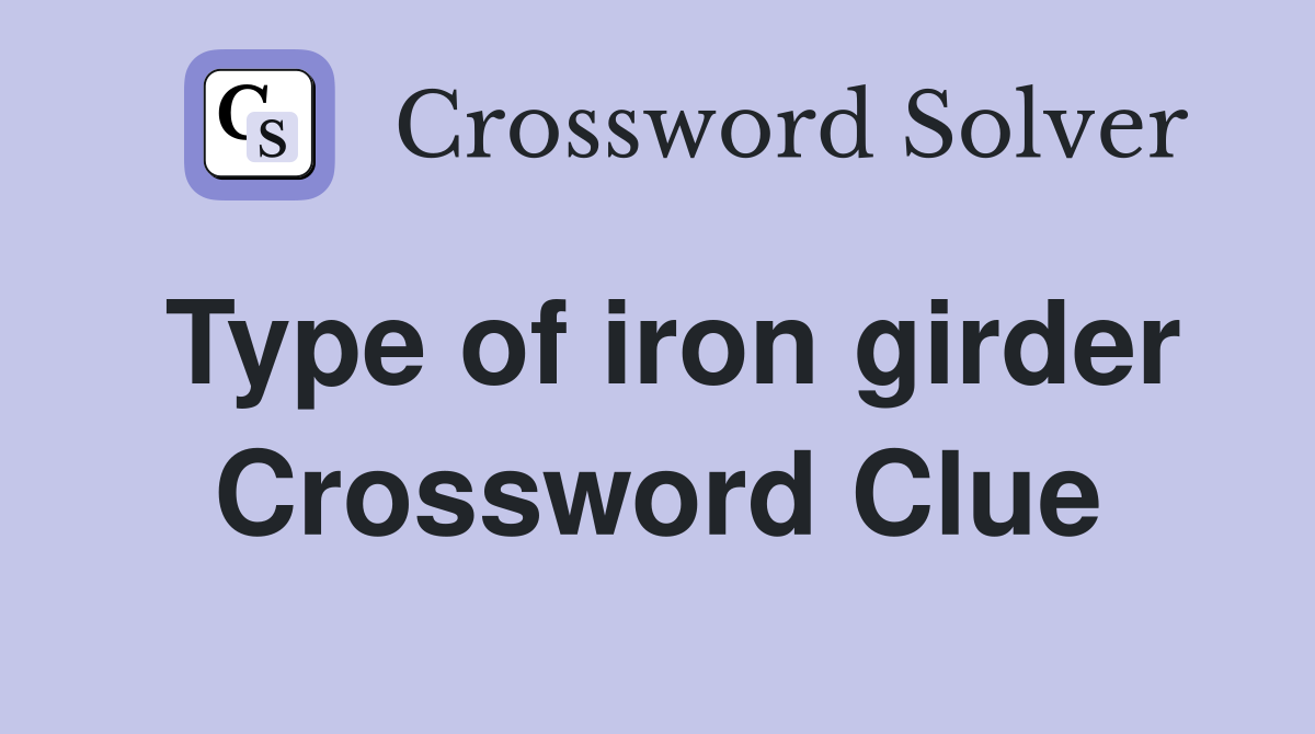 Type of iron girder Crossword Clue