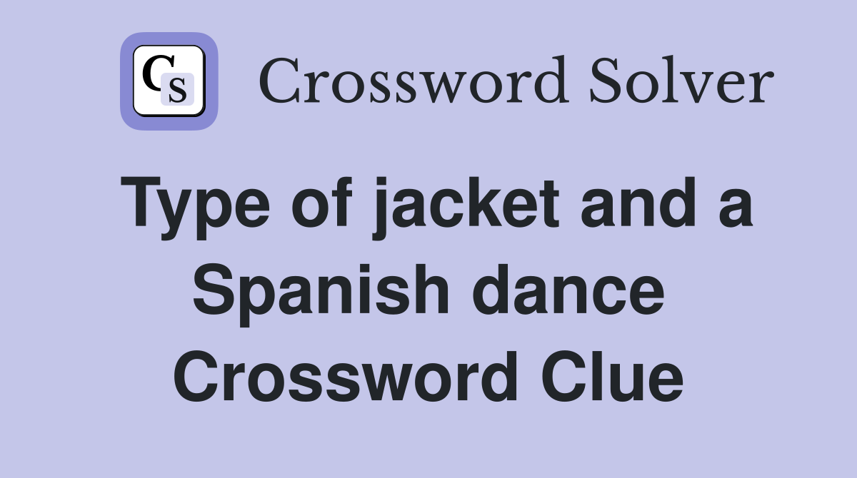 Type of jacket and a Spanish dance Crossword Clue