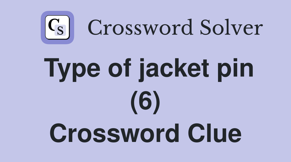 Type of jacket pin (6) Crossword Clue