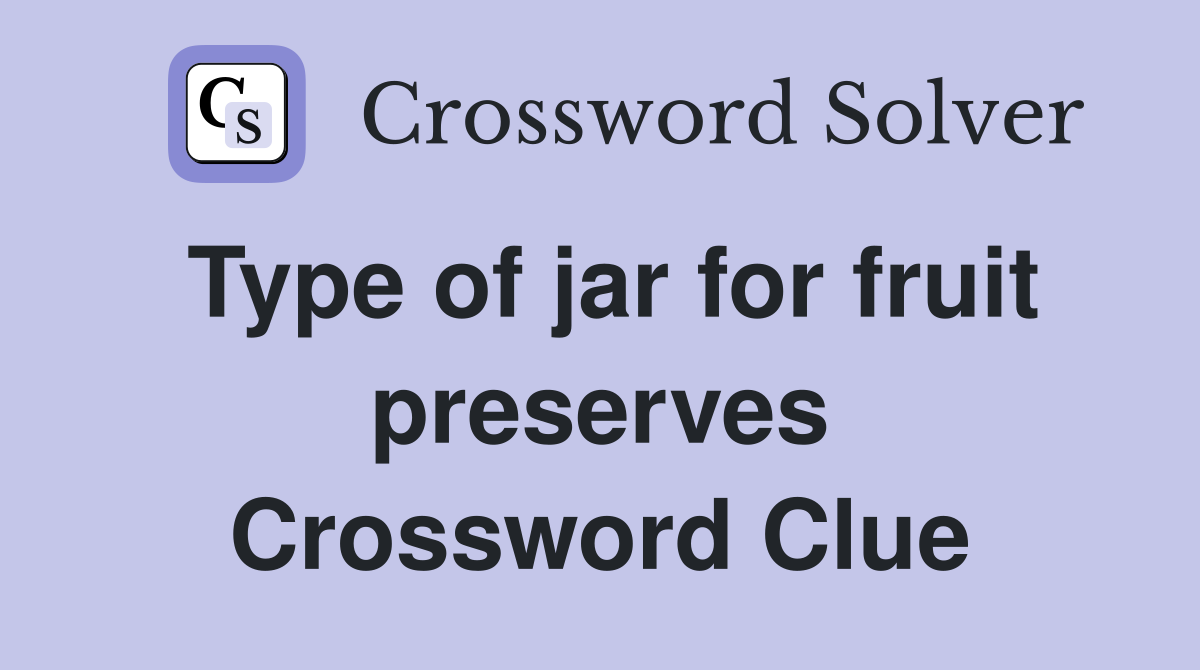 Type of jar for fruit preserves Crossword Clue