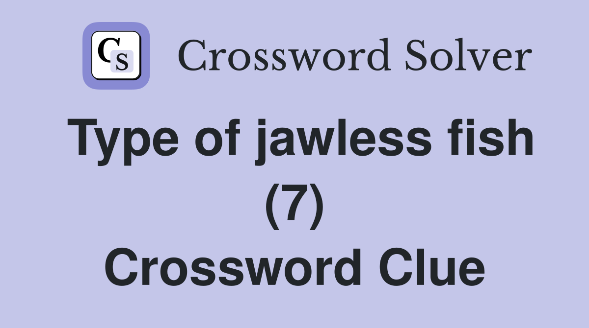 Type of jawless fish (7) Crossword Clue