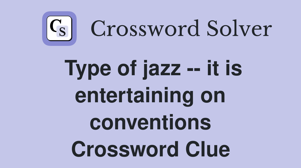 Type of jazz -- it is entertaining on conventions Crossword Clue