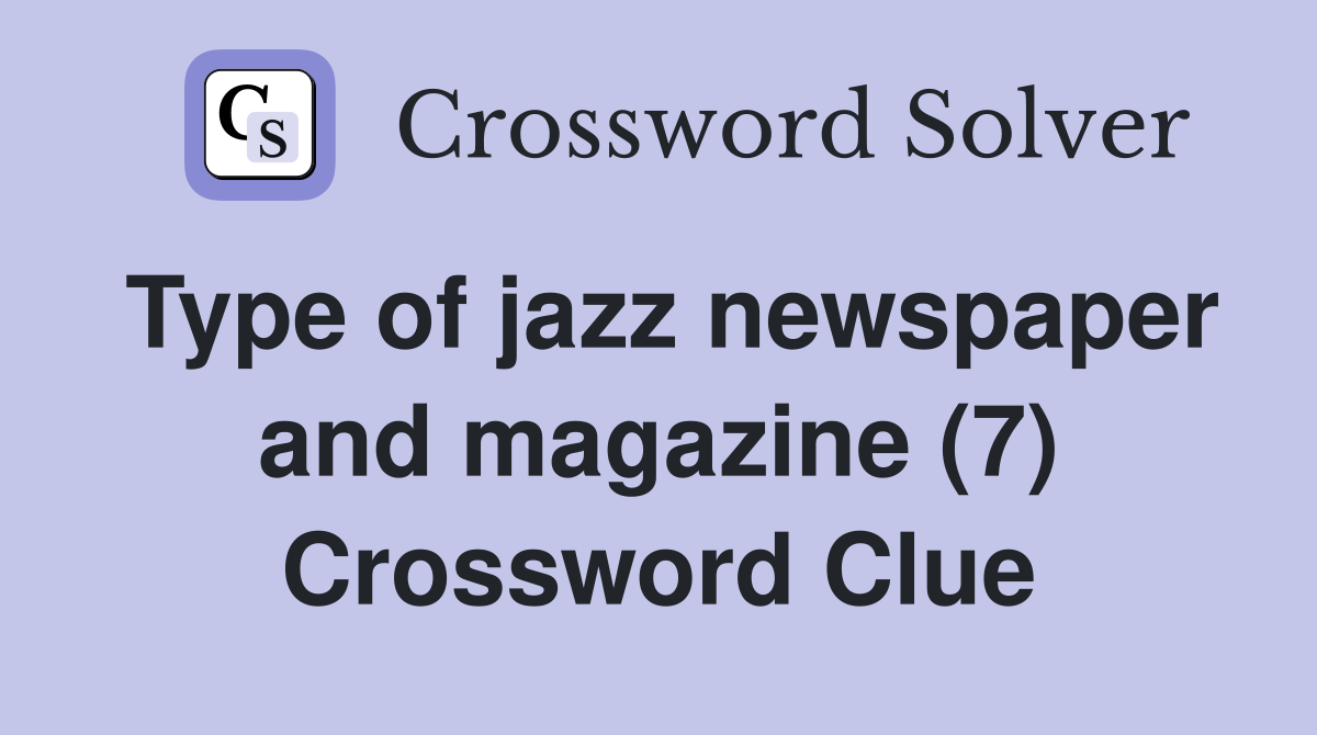 Type of jazz newspaper and magazine (7) Crossword Clue