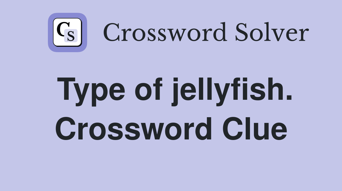 Type of jellyfish. Crossword Clue