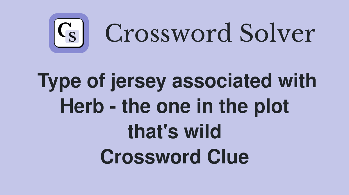 Type of jersey associated with Herb - the one in the plot that's wild Crossword Clue