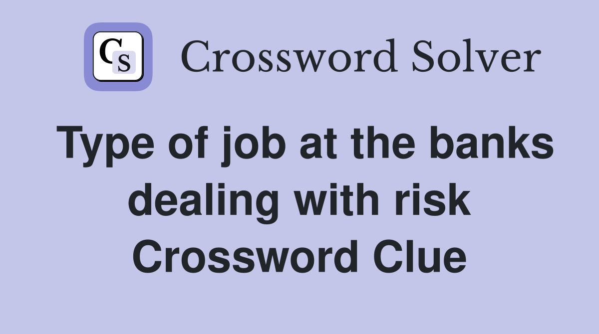 Type of job at the banks dealing with risk Crossword Clue