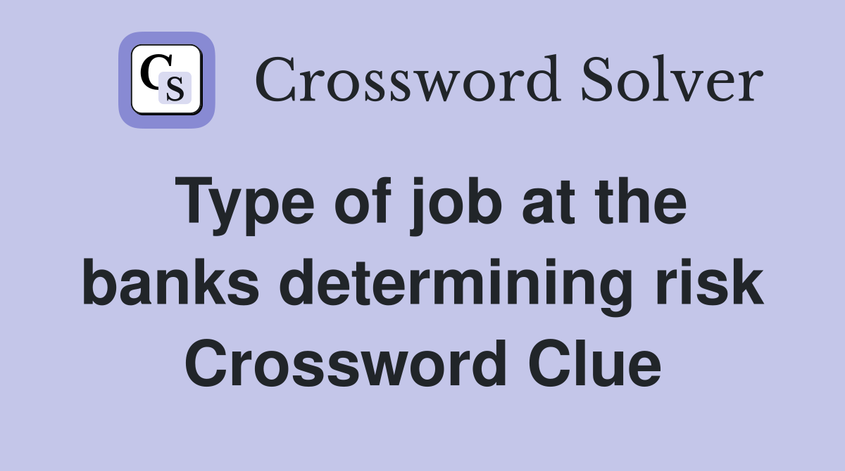 Type of job at the banks determining risk Crossword Clue