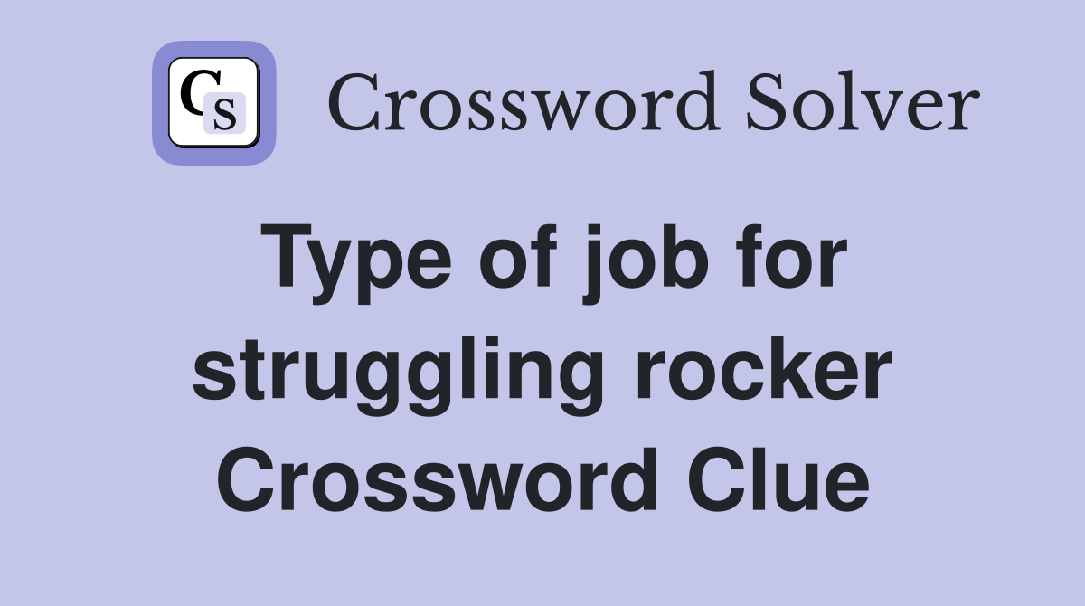 Type of job for struggling rocker Crossword Clue