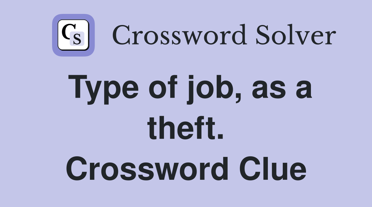 Type of job, as a theft. Crossword Clue
