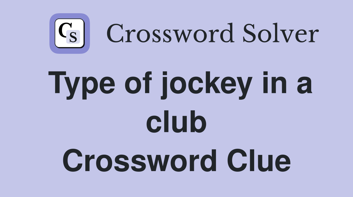Type of jockey in a club Crossword Clue