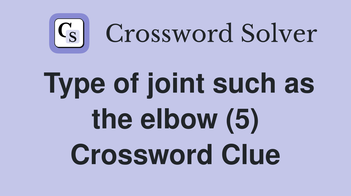 Type of joint such as the elbow (5) Crossword Clue