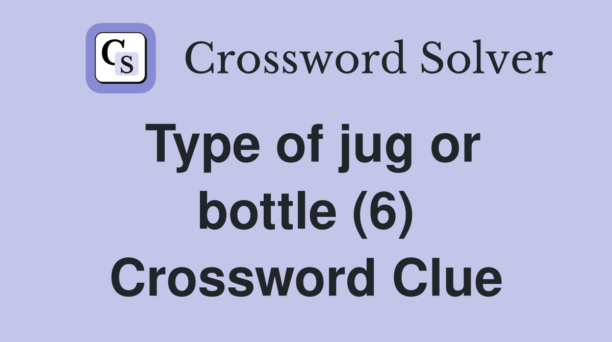 Type of jug or bottle (6) Crossword Clue