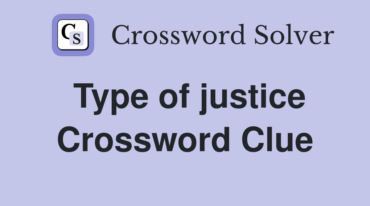 Type of justice Crossword Clue