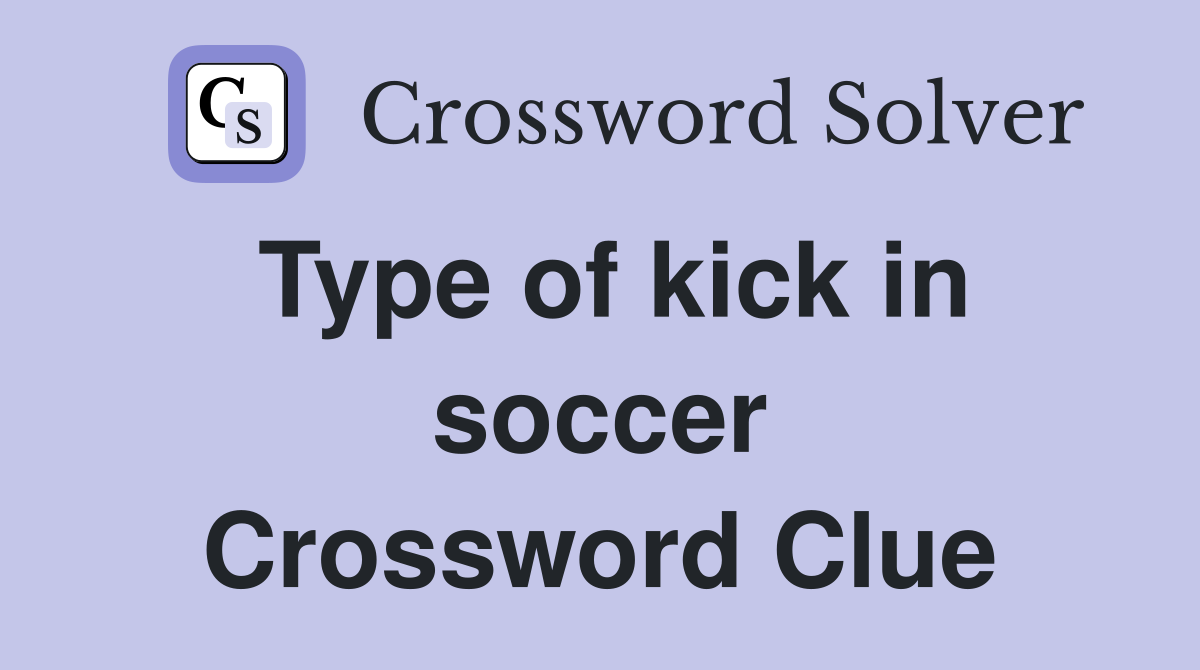 Type of kick in soccer Crossword Clue