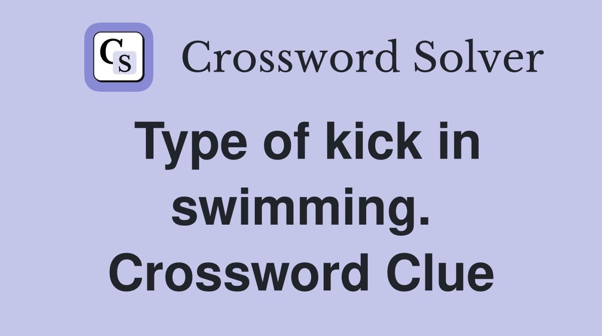 Type of kick in swimming. Crossword Clue