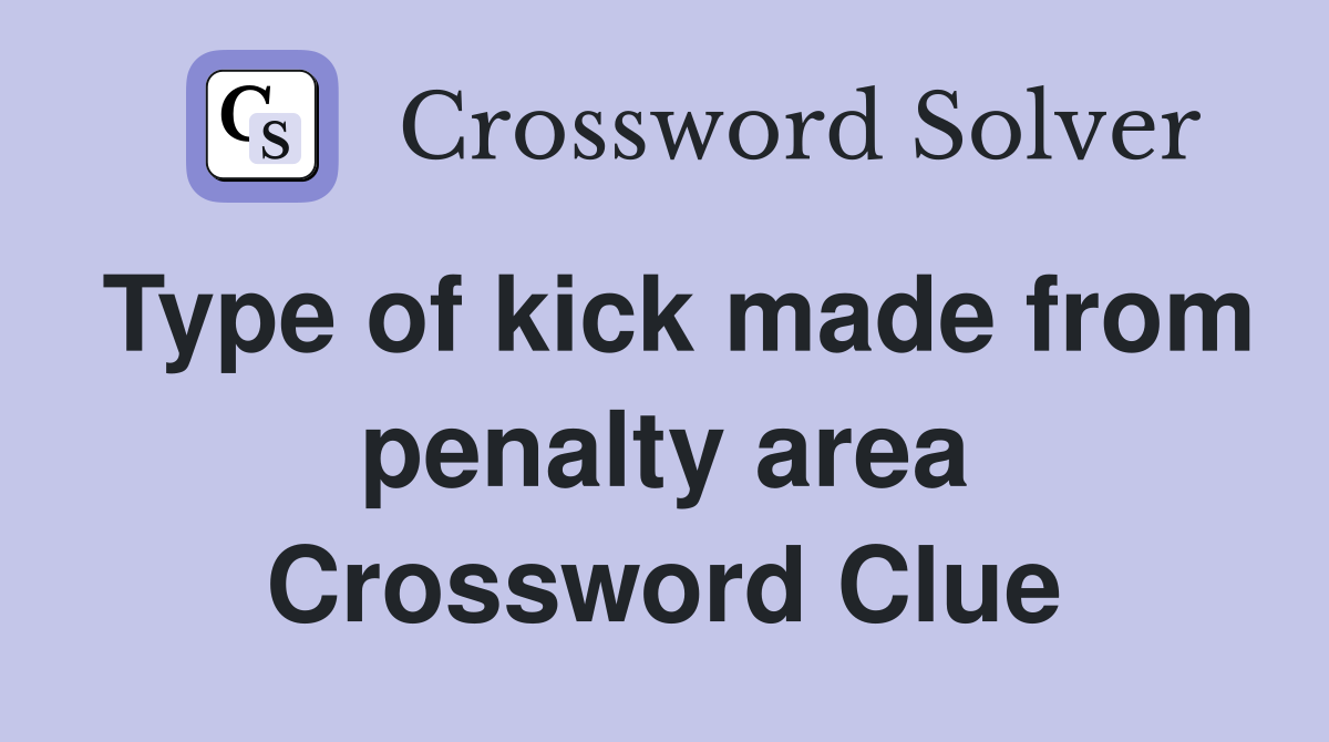 Type of kick made from penalty area Crossword Clue