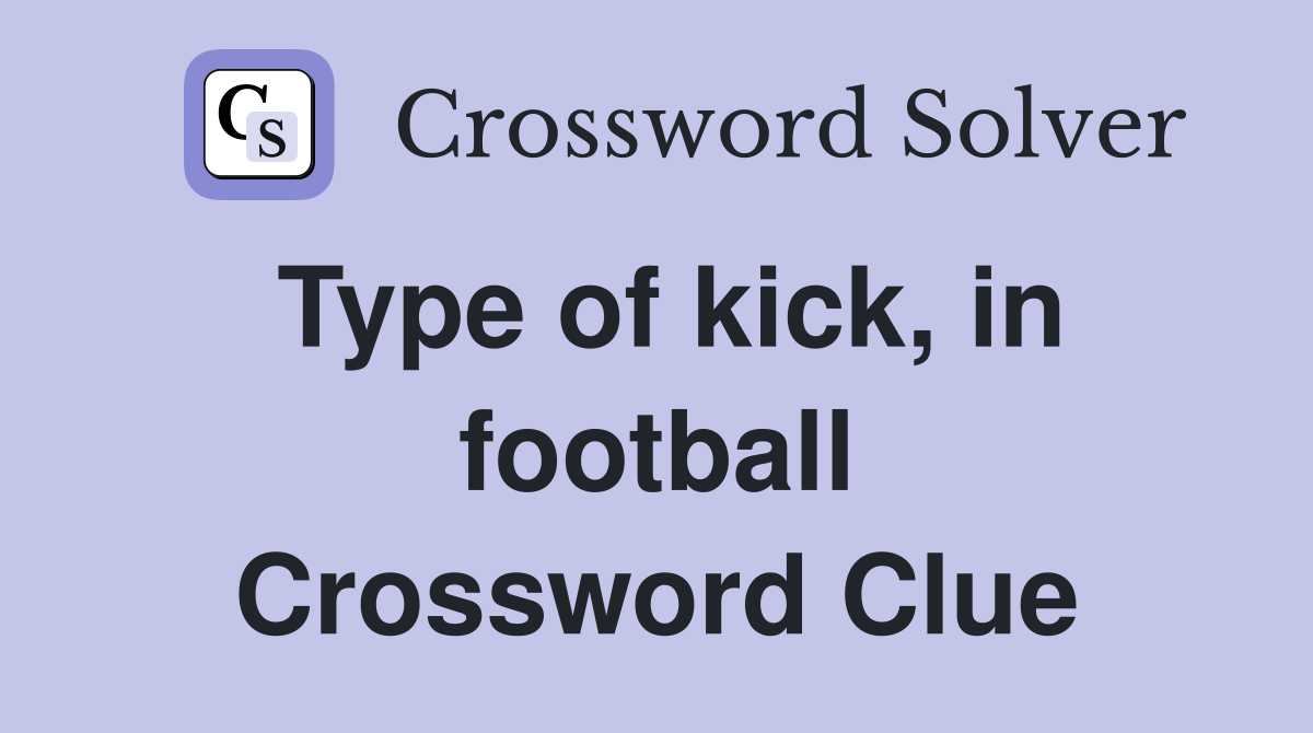 Type of kick, in football Crossword Clue